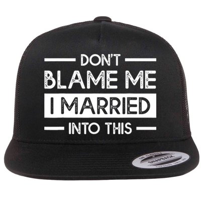 Don't Blame Me I Married Into This Funny Family Reunion Flat Bill Trucker Hat