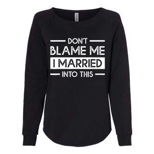 Don't Blame Me I Married Into This Funny Family Reunion Womens California Wash Sweatshirt