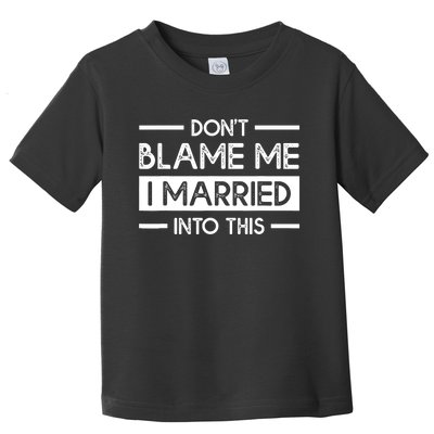 Don't Blame Me I Married Into This Funny Family Reunion Toddler T-Shirt