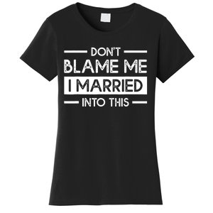 Don't Blame Me I Married Into This Funny Family Reunion Women's T-Shirt