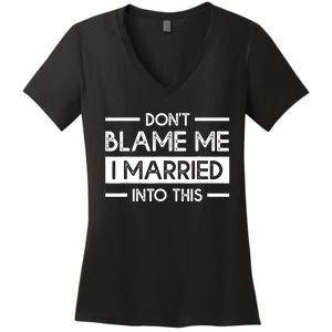 Don't Blame Me I Married Into This Funny Family Reunion Women's V-Neck T-Shirt