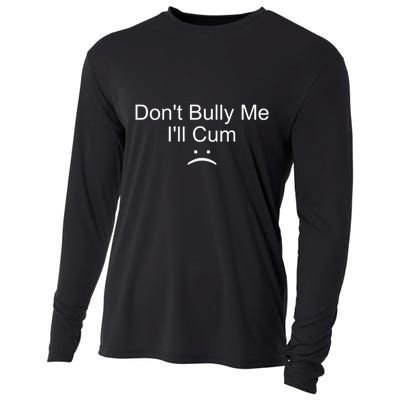 Dont Bully Me ILl Cum Cooling Performance Long Sleeve Crew