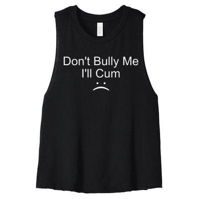 Dont Bully Me ILl Cum Women's Racerback Cropped Tank