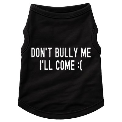 DonT Bully Me ILl Come Funny Sarcastic Meme Doggie Tank
