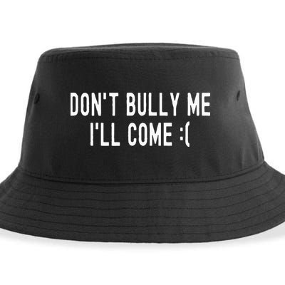 DonT Bully Me ILl Come Funny Sarcastic Meme Sustainable Bucket Hat