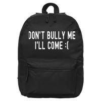 DonT Bully Me ILl Come Funny Sarcastic Meme 16 in Basic Backpack