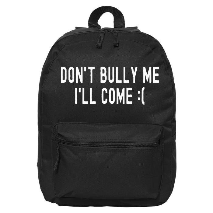 DonT Bully Me ILl Come Funny Sarcastic Meme 16 in Basic Backpack