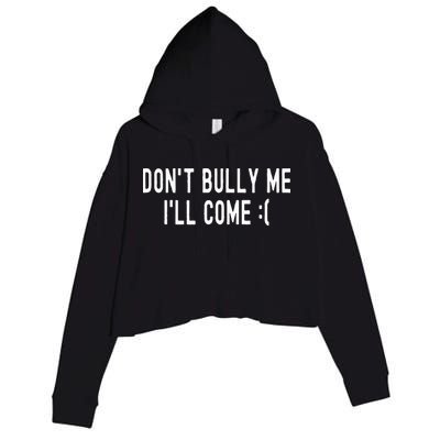 DonT Bully Me ILl Come Funny Sarcastic Meme Crop Fleece Hoodie