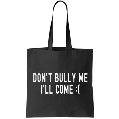 DonT Bully Me ILl Come Funny Sarcastic Meme Bag