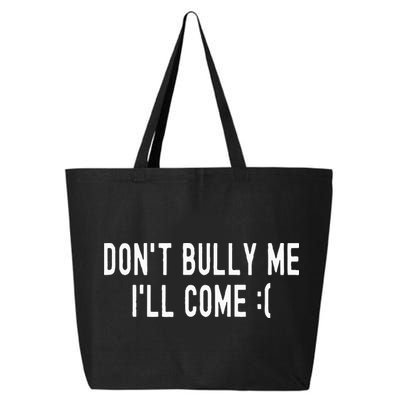DonT Bully Me ILl Come Funny Sarcastic Meme 25L Jumbo Tote
