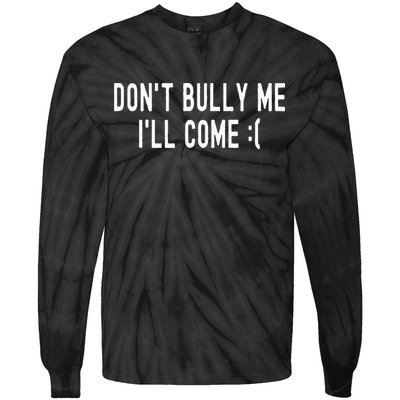 DonT Bully Me ILl Come Funny Sarcastic Meme Tie-Dye Long Sleeve Shirt
