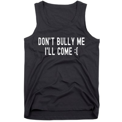 DonT Bully Me ILl Come Funny Sarcastic Meme Tank Top