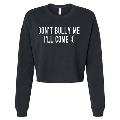 DonT Bully Me ILl Come Funny Sarcastic Meme Cropped Pullover Crew