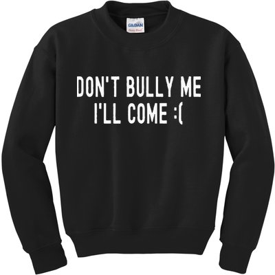 DonT Bully Me ILl Come Funny Sarcastic Meme Kids Sweatshirt