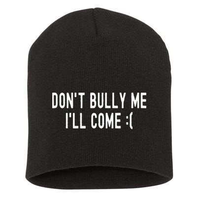 DonT Bully Me ILl Come Funny Sarcastic Meme Short Acrylic Beanie