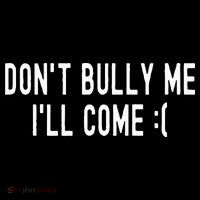 DonT Bully Me ILl Come Funny Sarcastic Meme Kids T-Shirt