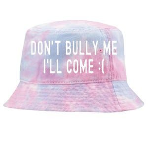 DonT Bully Me ILl Come Funny Sarcastic Meme Tie-Dyed Bucket Hat