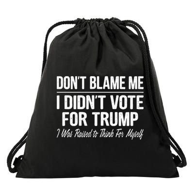 DonT Blame Me I DidnT Vote For Trump Drawstring Bag