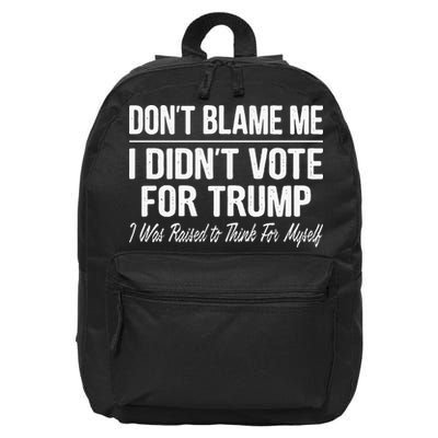 DonT Blame Me I DidnT Vote For Trump 16 in Basic Backpack