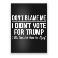 DonT Blame Me I DidnT Vote For Trump Poster