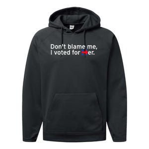 DonT Blame Me I Voted For Her Performance Fleece Hoodie