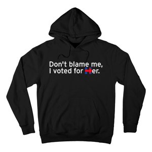 DonT Blame Me I Voted For Her Hoodie