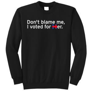 DonT Blame Me I Voted For Her Sweatshirt