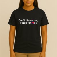 DonT Blame Me I Voted For Her T-Shirt