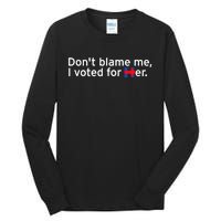 DonT Blame Me I Voted For Her Tall Long Sleeve T-Shirt