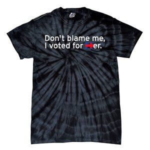 DonT Blame Me I Voted For Her Tie-Dye T-Shirt