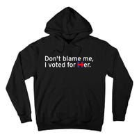 DonT Blame Me I Voted For Her Tall Hoodie