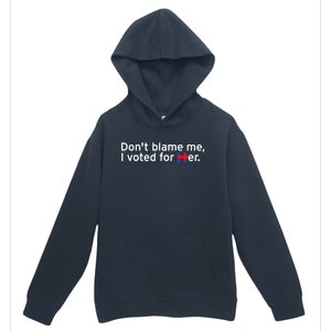 DonT Blame Me I Voted For Her Urban Pullover Hoodie