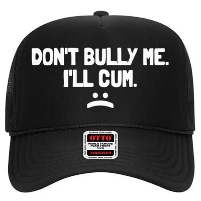 Don't Bully Me I'll Cum Funny Saying High Crown Mesh Back Trucker Hat