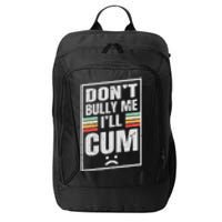 Dont Bully Me I'll Cum Funny Vintage City Backpack