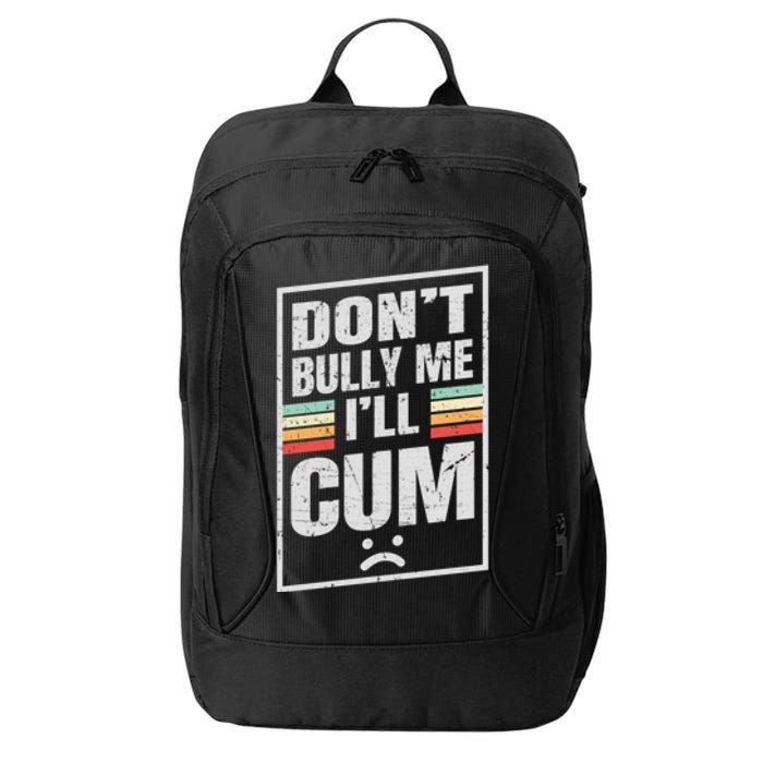 Dont Bully Me I'll Cum Funny Vintage City Backpack