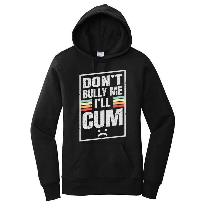 Dont Bully Me I'll Cum Funny Vintage Women's Pullover Hoodie