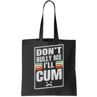 Dont Bully Me I'll Cum Funny Vintage Tote Bag