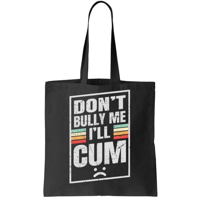 Dont Bully Me I'll Cum Funny Vintage Tote Bag