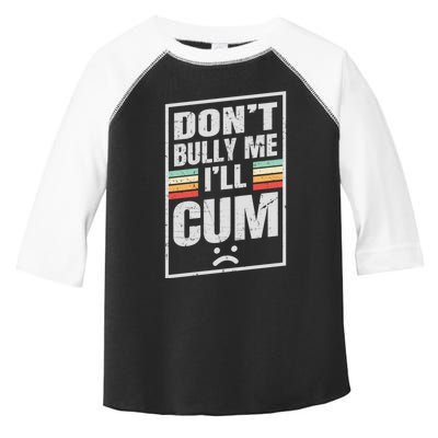 Dont Bully Me I'll Cum Funny Vintage Toddler Fine Jersey T-Shirt