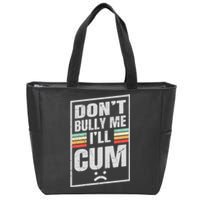 Dont Bully Me I'll Cum Funny Vintage Zip Tote Bag