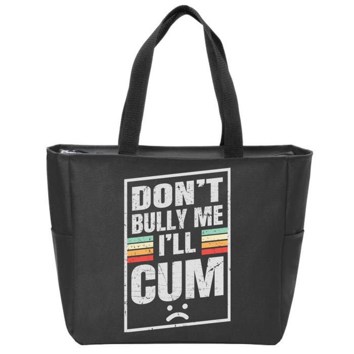 Dont Bully Me I'll Cum Funny Vintage Zip Tote Bag