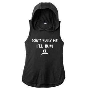 Dont Bully Me Ill Cum Funny Humor Anti Bullying Ladies PosiCharge Tri-Blend Wicking Draft Hoodie Tank