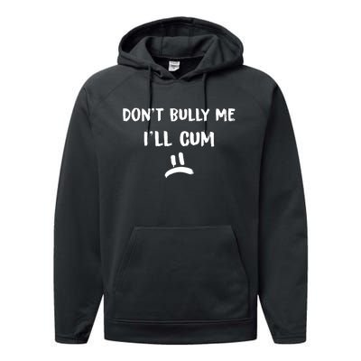 Dont Bully Me Ill Cum Funny Humor Anti Bullying Performance Fleece Hoodie