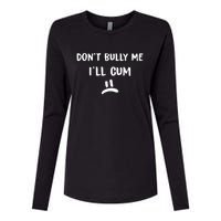 Dont Bully Me Ill Cum Funny Humor Anti Bullying Womens Cotton Relaxed Long Sleeve T-Shirt