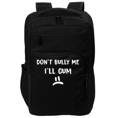 Dont Bully Me Ill Cum Funny Humor Anti Bullying Impact Tech Backpack