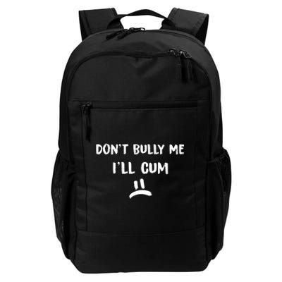 Dont Bully Me Ill Cum Funny Humor Anti Bullying Daily Commute Backpack