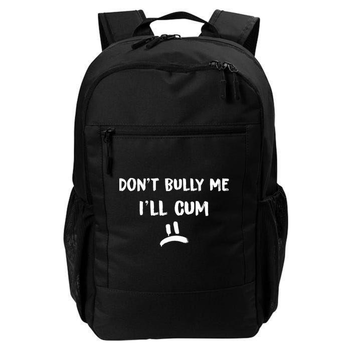 Dont Bully Me Ill Cum Funny Humor Anti Bullying Backpack