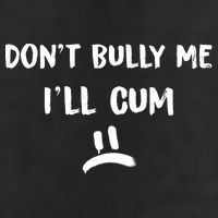 Dont Bully Me Ill Cum Funny Humor Anti Bullying 11oz C Handle Ceramic Mug