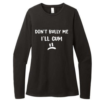 Dont Bully Me Ill Cum Funny Humor Anti Bullying Womens CVC Long Sleeve Shirt