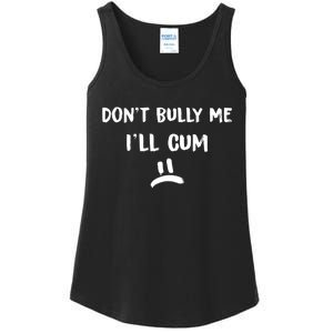 Dont Bully Me Ill Cum Funny Humor Anti Bullying Ladies Essential Tank